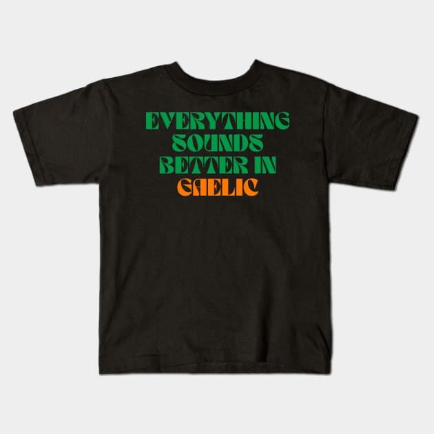 Everything Sounds Better In Gaelic - Irish Kids T-Shirt by Eire